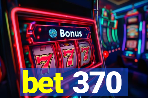 bet 370