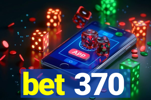 bet 370