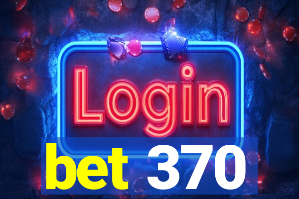 bet 370