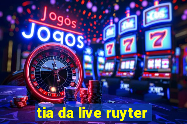 tia da live ruyter