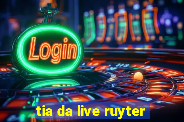 tia da live ruyter
