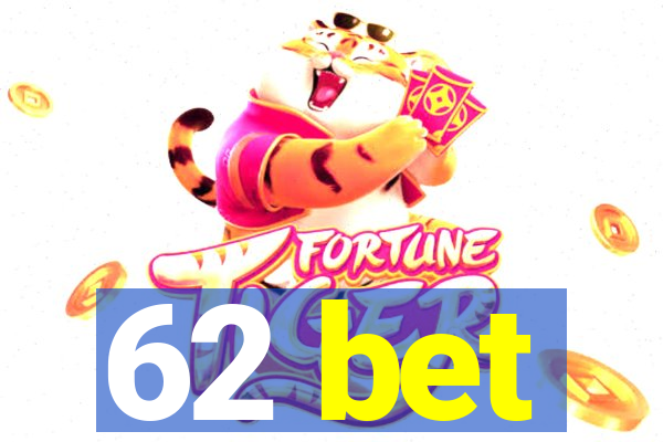 62 bet