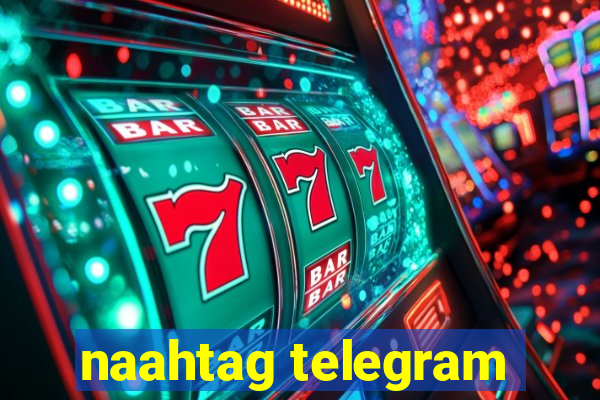 naahtag telegram