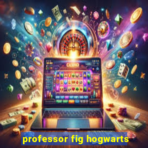 professor fig hogwarts