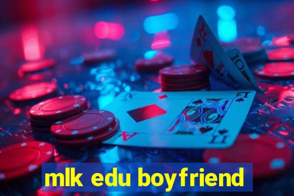 mlk edu boyfriend