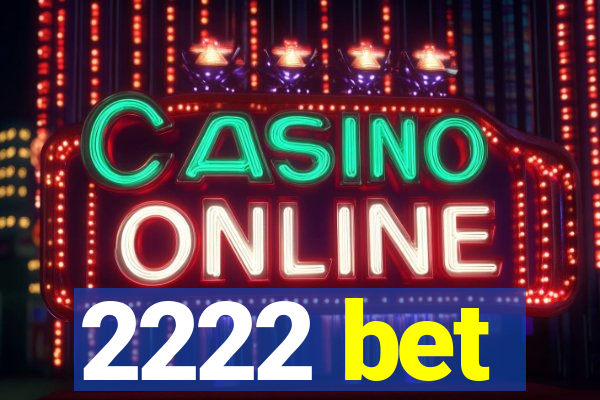 2222 bet