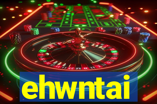 ehwntai