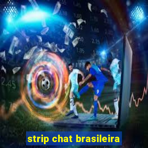 strip chat brasileira
