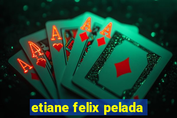 etiane felix pelada