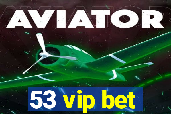 53 vip bet