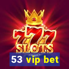 53 vip bet