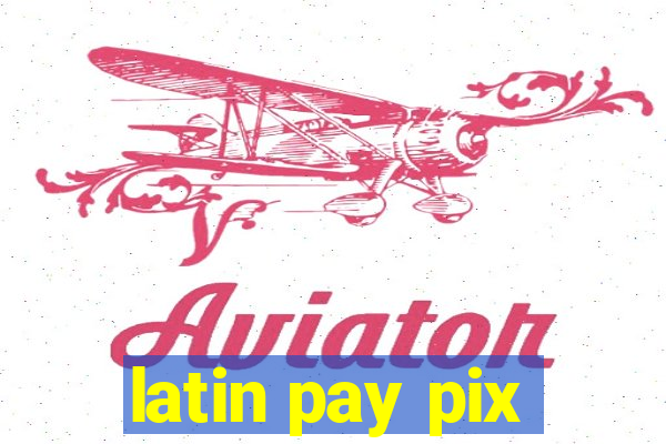 latin pay pix