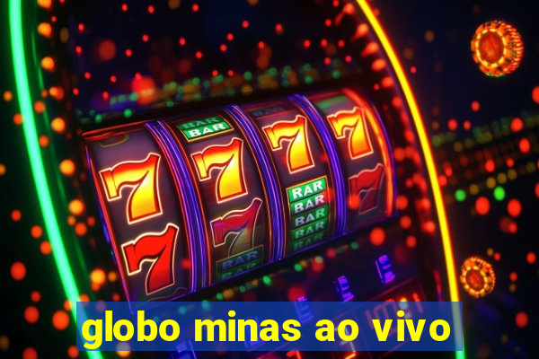 globo minas ao vivo