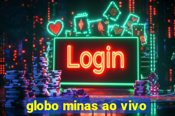 globo minas ao vivo
