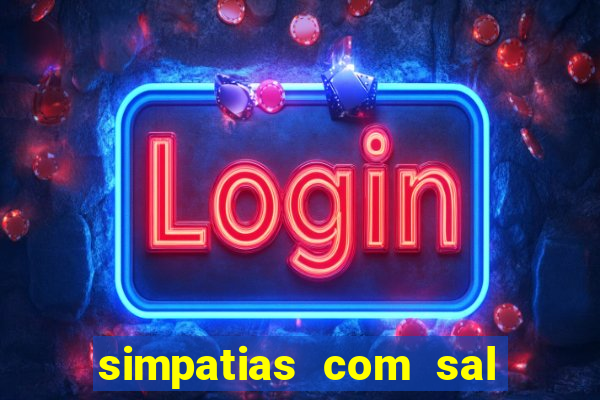 simpatias com sal grosso para afastar pessoas