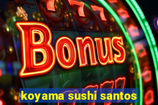 koyama sushi santos