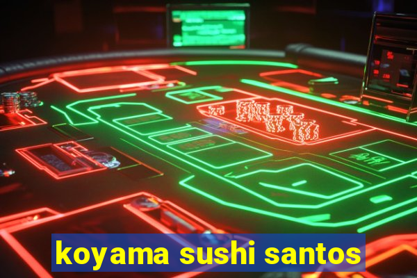 koyama sushi santos