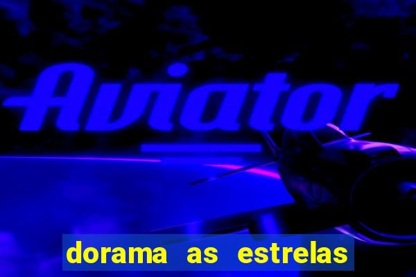 dorama as estrelas nao sao tao brilhantes quanto voce