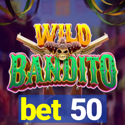 bet 50