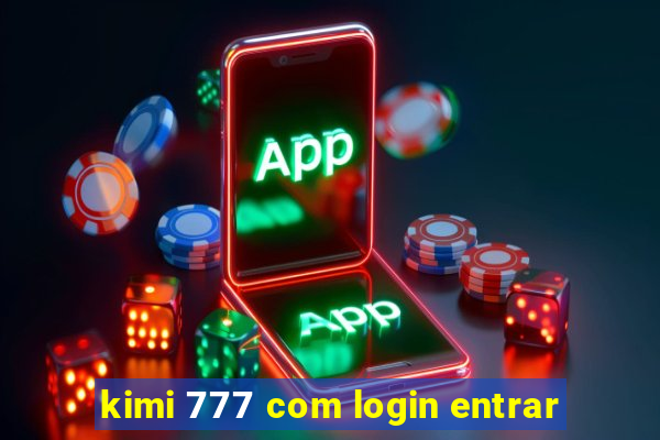 kimi 777 com login entrar