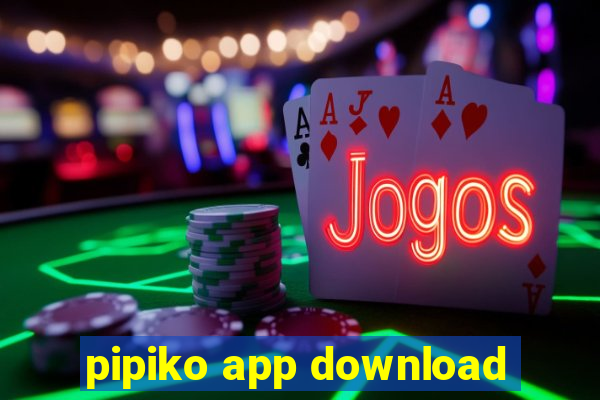 pipiko app download