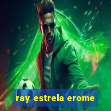 ray estrela erome