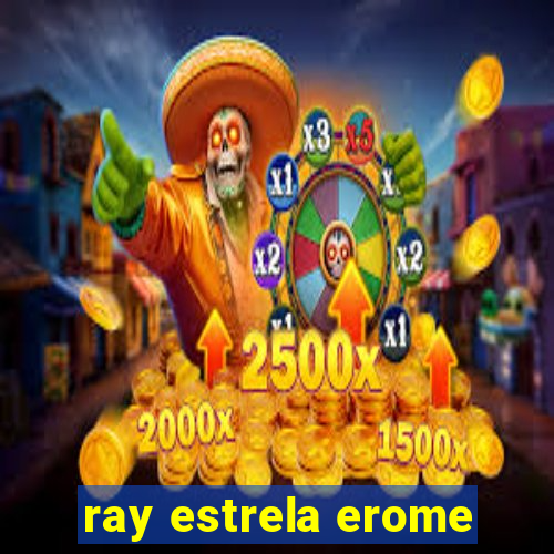 ray estrela erome