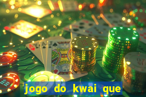 jogo do kwai que ganha dinheiro