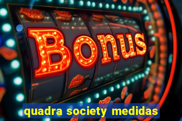 quadra society medidas