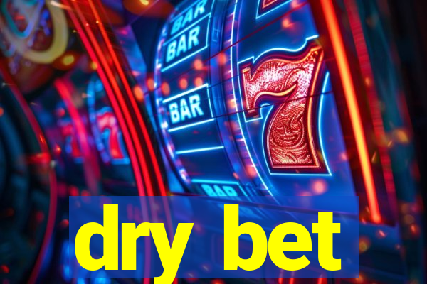 dry bet