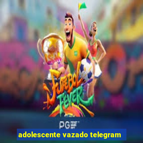 adolescente vazado telegram