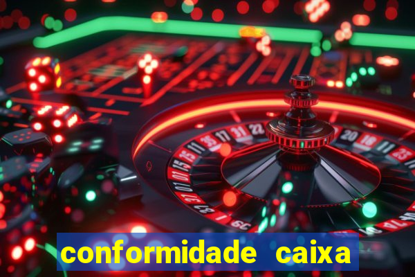 conformidade caixa quanto tempo demora
