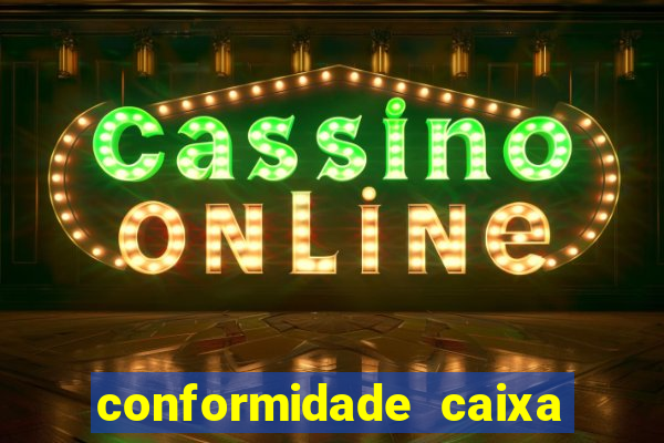 conformidade caixa quanto tempo demora