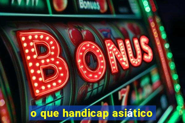 o que handicap asiático