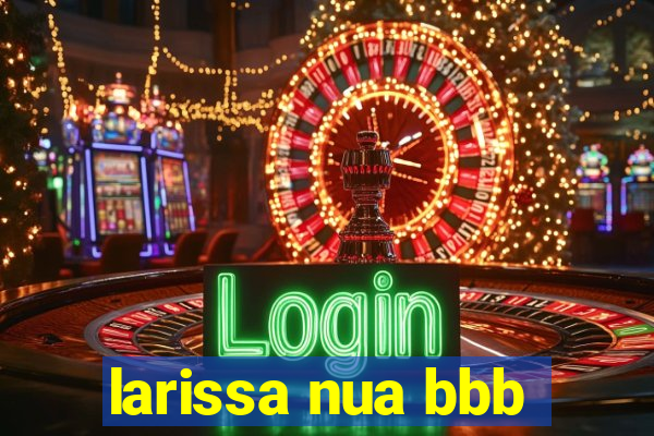 larissa nua bbb
