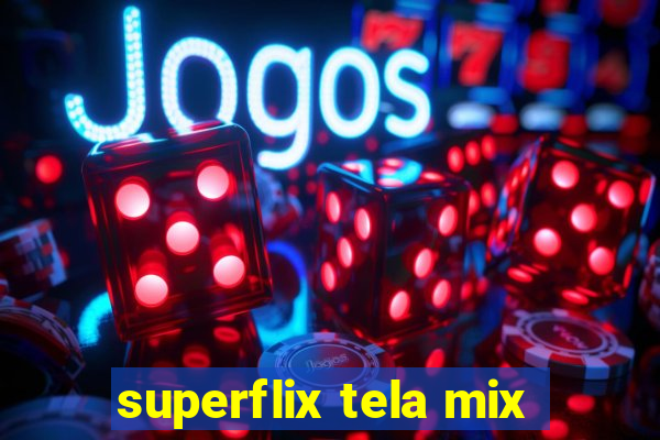 superflix tela mix