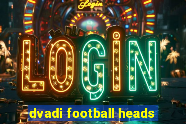 dvadi football heads