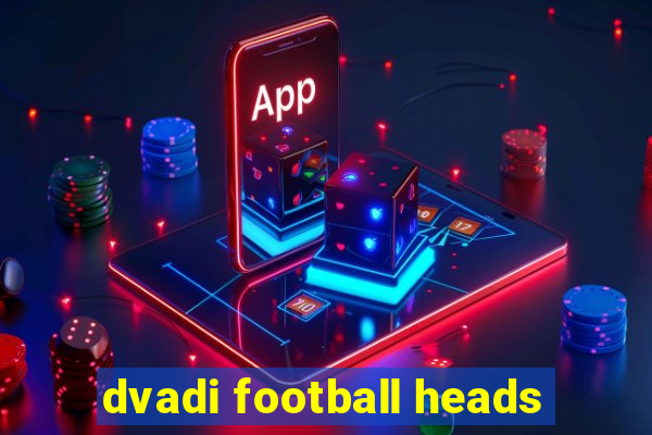 dvadi football heads