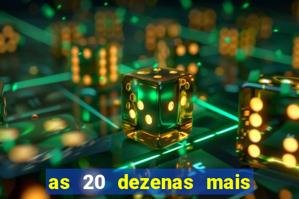 as 20 dezenas mais atrasadas da federal