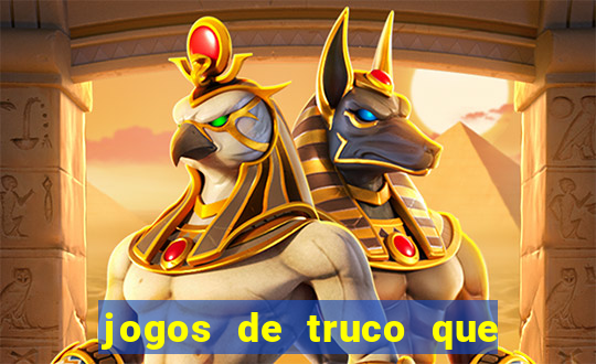 jogos de truco que ganha dinheiro