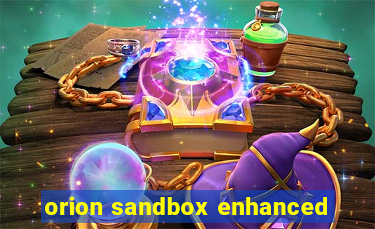 orion sandbox enhanced