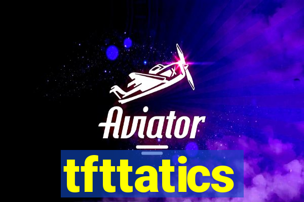 tfttatics