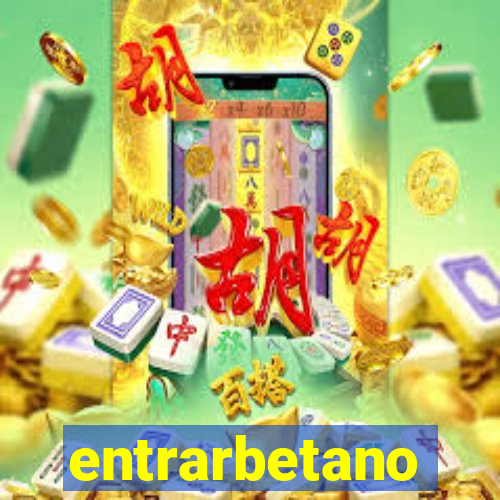 entrarbetano