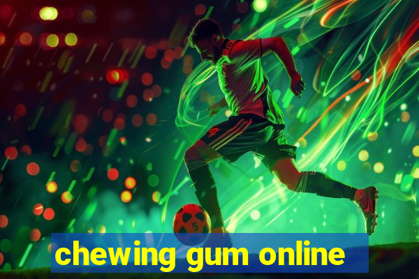 chewing gum online
