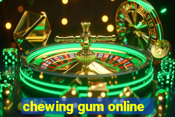 chewing gum online