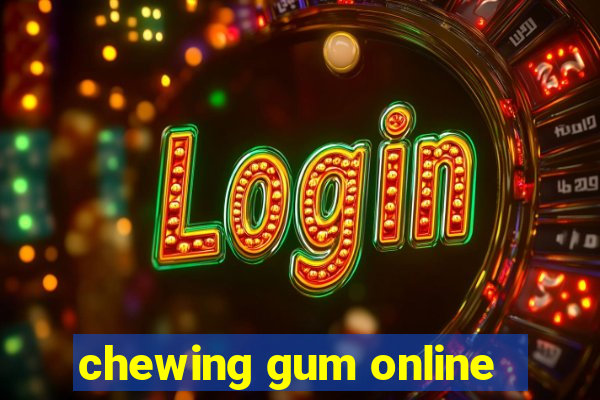 chewing gum online