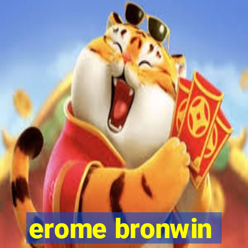 erome bronwin