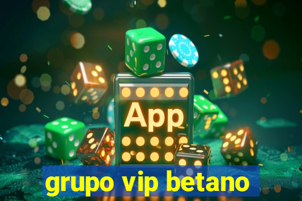grupo vip betano