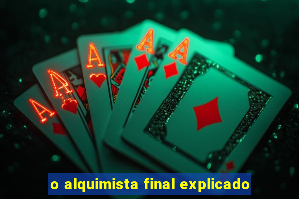 o alquimista final explicado