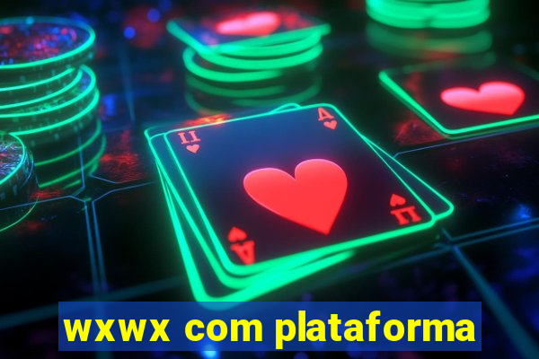 wxwx com plataforma